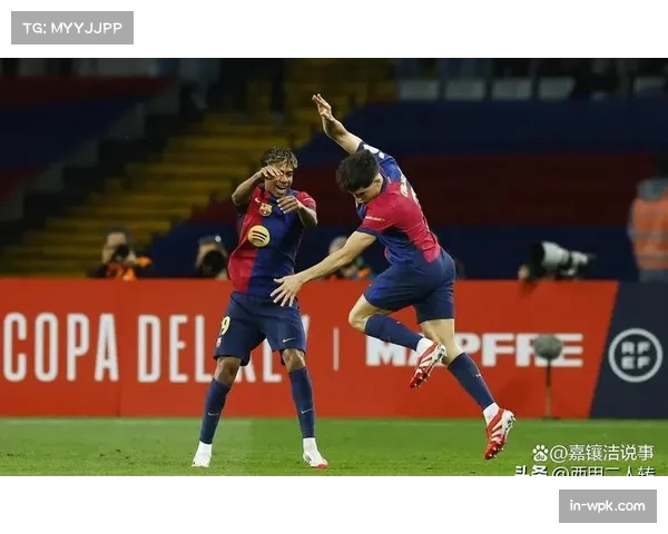 亚马尔国王杯助攻王表现 17岁小将展现巨大潜力